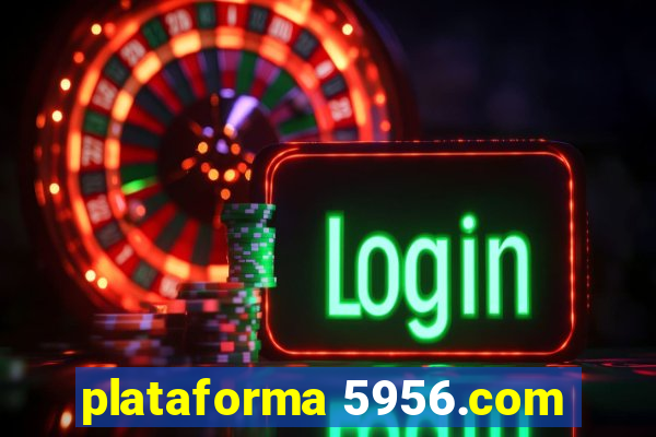 plataforma 5956.com